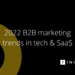 B2B marketing trends in tech and SaaS in 2022